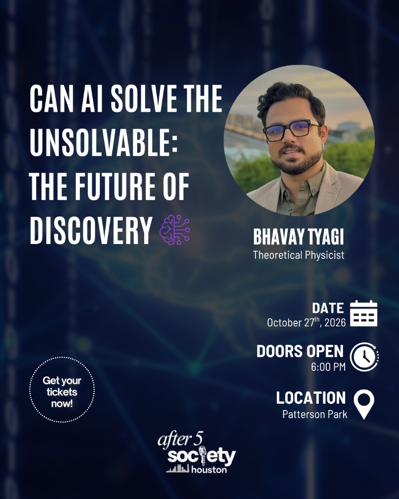 Can AI Solve the Unsolvable: The Future of Discovery — After 5 Society Houston, October 27th 2026